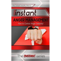 Instant Anger Management: How to Control Anger Instantly!