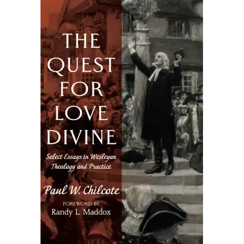 The Quest for Love Divine: Select Essays in Wesleyan Theology and Practice