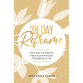 28 DAY Reframe: Shift Your Perception Heal Your Emotions Change Your Life
