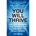 You Will Thrive: The Life-Affirming Way to Work and Become What You Really Desire