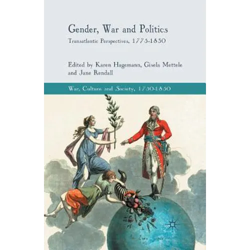 Gender, War and Politics: Transatlantic Perspectives, 1775-1830
