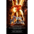 Twin Flame: Discover the Mythology of Soul Mates and the Twin Flame Union (The Secret to Unlocking Unconditional Love & Finding Your Way Home)