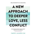 Relationship Co-Coaching: A New Approach to Deeper Love, Less Conflict! Challenging Society's Beliefs About Romance and Marriage