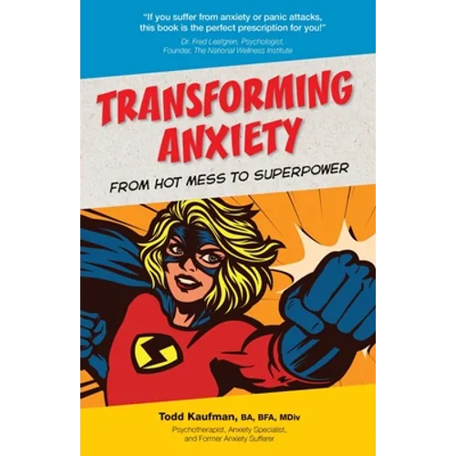 TRANSFORMING ANXIETY From Hot Mess to Superpower