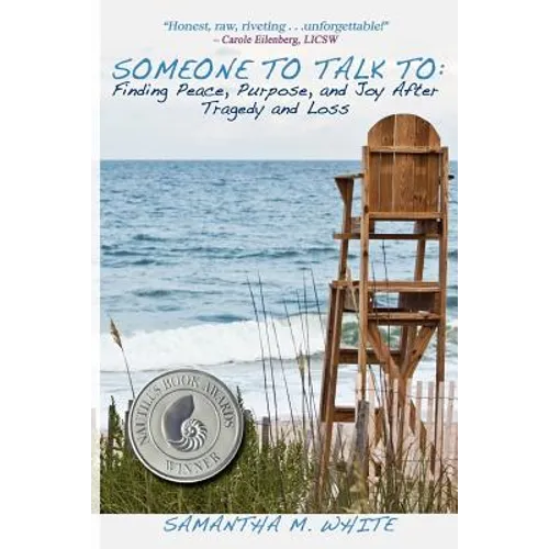 Someone to Talk to - Finding Peace, Purpose, and Joy After Tragedy and Loss; A Recipe for Healing from Trauma and Grief