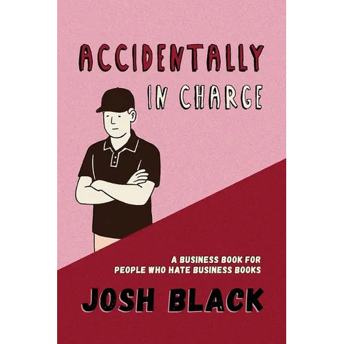 Accidentally In Charge: A Business Book for People Who Hate Business Books