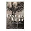 Pancho Villa: The Life and Legacy of the Famous Mexican Revolutionary