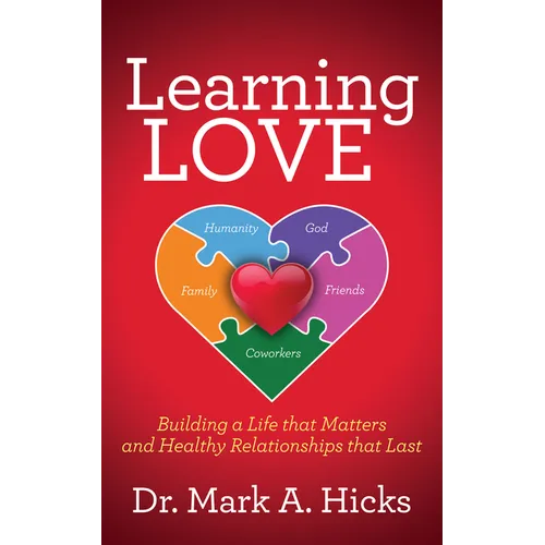 Learning Love: Building a Life That Matters and Healthy Relationships That Last