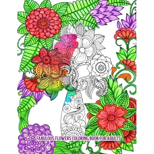 Fabulous Flowers Coloring Book for Adults: An Adult Coloring Book for Stress Relief and Relaxation (Hand-Drawn Images Exclusively Designed)
