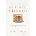 Unfinished Christians: Ritual Objects and Silent Subjects in Late Antiquity