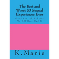 The Best and Worst 50 Sexual Experiences Ever