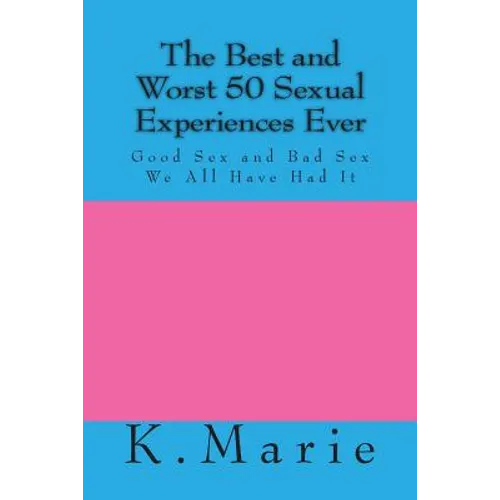 The Best and Worst 50 Sexual Experiences Ever