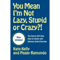 You Mean I'm Not Lazy, Stupid or Crazy?!: The Classic Self-Help Book for Adults with Attention Deficit Disorder