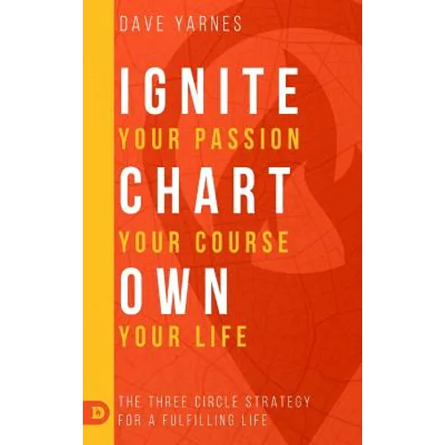 Ignite Your Passion Chart Your Course Own Your Life