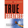 True Greatness: Mastering the Inner Game of Business Success