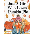 Just A Girl Who Loves Pumpkin Pie: Thanksgiving Composition Book To Write In Notes, Goals, Priorities, Holiday Turkey Recipes, Celebration Poems, Vers