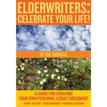 Elderwriters: Celebrate Your Life!: A Guide for Creating Your Own Personal Legacy Document