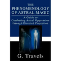 The Phenomenology of Astral Magic: A Guide to Combating Astral Oppression through Directed Projection