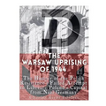 The Warsaw Uprising of 1944: The History of the Polish Resistance's Failed Attempt to Liberate Poland's Capital from Nazi Germany