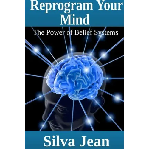 Reprogram Your Mind: The Power of Belief Systems