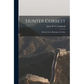 Hunter Corbett: Fifty-six Years Missionary In China