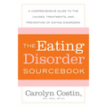 The Eating Disorders Sourcebook: A Comprehensive Guide to the Causes, Treatments, and Prevention of Eating Disorders