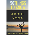 50 Things to Know About Yoga: A Yoga Book for Beginners