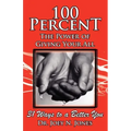 100 Percent the Power of Giving Your All, 31 Ways to a Better You