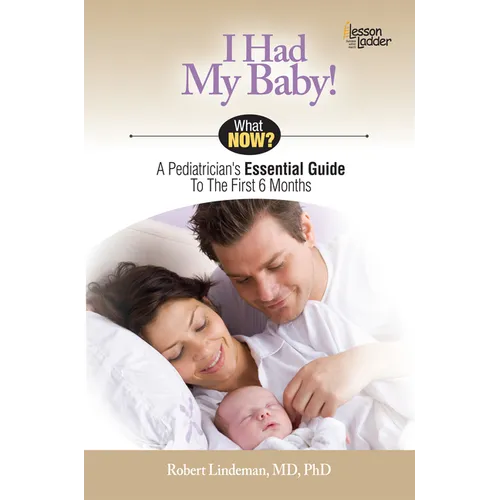 I Had My Baby!: A Pediatrician's Essential Guide to the First 6 Months