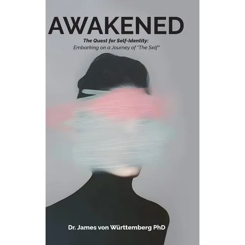 AWAKENED, The Quest for Self-Identity: Embarking on a Journey of "The Self"