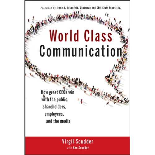 World Class Communication: How Great Ceos Win with the Public, Shareholders, Employees, and the Media