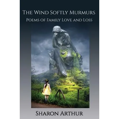 The Wind Softly Murmurs: Poems of Family Love and Loss