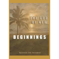 The God of New Beginnings: Keys to Overcoming Failure, Disappointment, and Starting A New Life