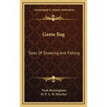 Game Bag: Tales Of Shooting And Fishing
