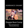 Doggie Boot Camp: Basic Training for Your Working Stock Dog