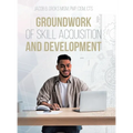 Groundwork of Skill Acquisition and Development