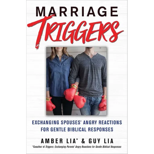 Marriage Triggers: Exchanging Spouses' Angry Reactions for Gentle Biblical Responses