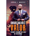 Unbreakable Valor: Triumph Through the Soul of Resilience