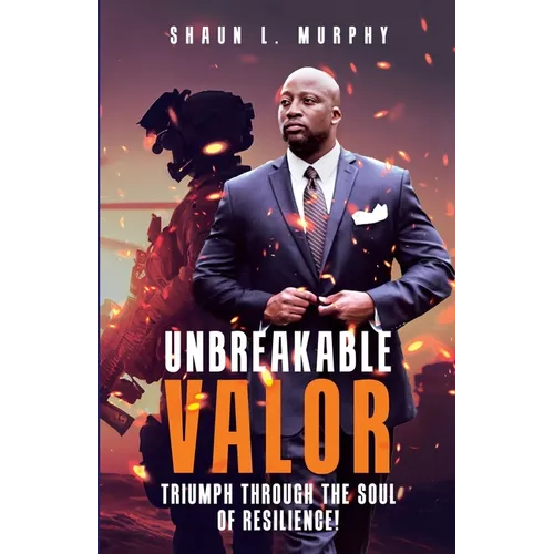 Unbreakable Valor: Triumph Through the Soul of Resilience