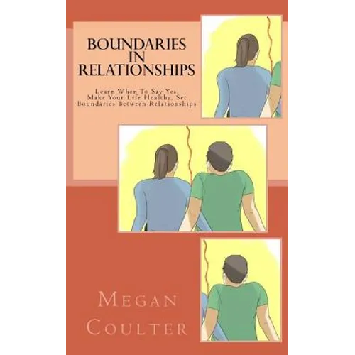 Boundaries In Relationships: Learn When To Say Yes, Make Your Life Healthy, Set Boundaries Between Relationships