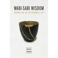 Wabi-Sabi Wisdom: Inspiration for an Authentic Life