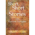 Short, Short Stories and Random Thoughts