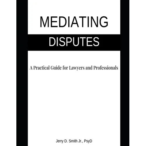Mediating Disputes: A Practical Guide for Lawyers and Professionals
