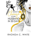 How To Change Your Husband in 30 Days