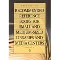Recommended Reference Books for Small and Medium-Sized Libraries and Media Centers: 2017 Edition, Volume 37