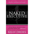 The Naked Executive: How Being Honest Can Change Your Life Forever