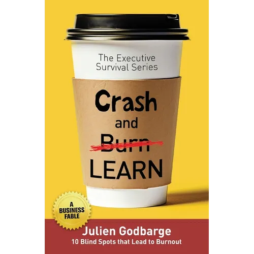 Crash and [Burn] LEARN: 10 Blind Spots that Lead to Burnout (A Business Fable)