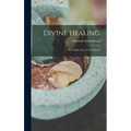 Divine Healing: The Origin and Cure of Disease