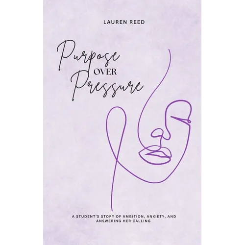 Purpose Over Pressure: A student's story of ambition, anxiety, and answering her calling.