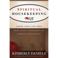 Spiritual Housekeeping: Sweep Your Life Free from Demonic Strongholds and Satanic Oppression